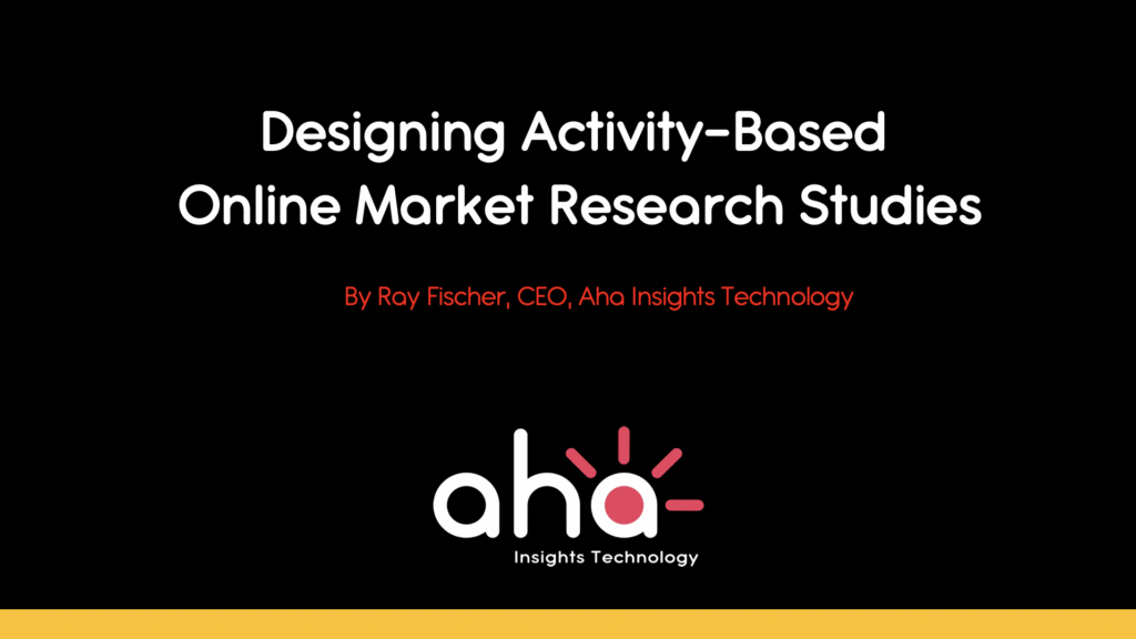 Designing Activity-Based Online Market Research Studies in an Agile World