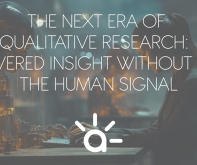 The Next Era of Qualitative Research:  AI-Powered Insight Without Losing the Human Signal