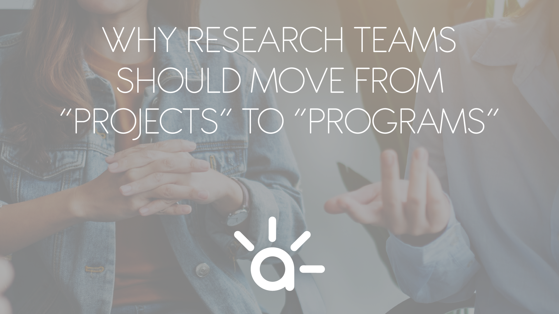 aha-blog-cover-Why Research teams should move from “Projects” to “Programs”